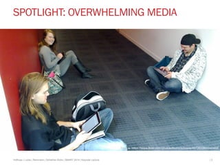 SPOTLIGHT: OVERWHELMING MEDIA 
Source: https://www.flickr.com/photos/thomcochrane/4972619950/sizes/l 
Hofhues | Lucke | Re...