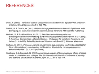 REFERENCES 
Donk, A. (2012). The Global Science Village? Wissenschaftler in der digitalen Welt. medien + 
erziehung (merz)...