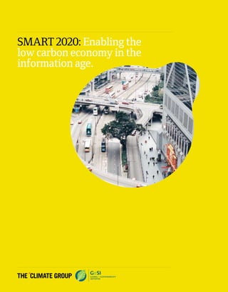 SMART 2020: Enabling the
low carbon economy in the
information age.
 