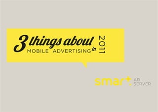 3   things aboutin


                         2011
    MOBILE ADVERTISING
 