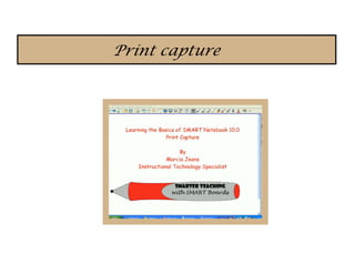 Print capture
 