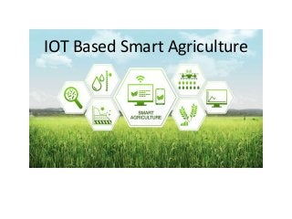 IOT Based Smart Agriculture
 