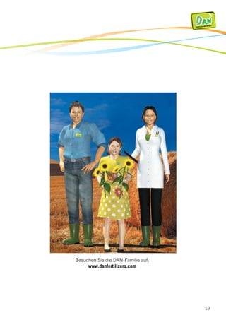 19
DA NDirectly Available Nitrogen
Besuchen Sie die DAN-Familie auf:
www.danfertilizers.com
 