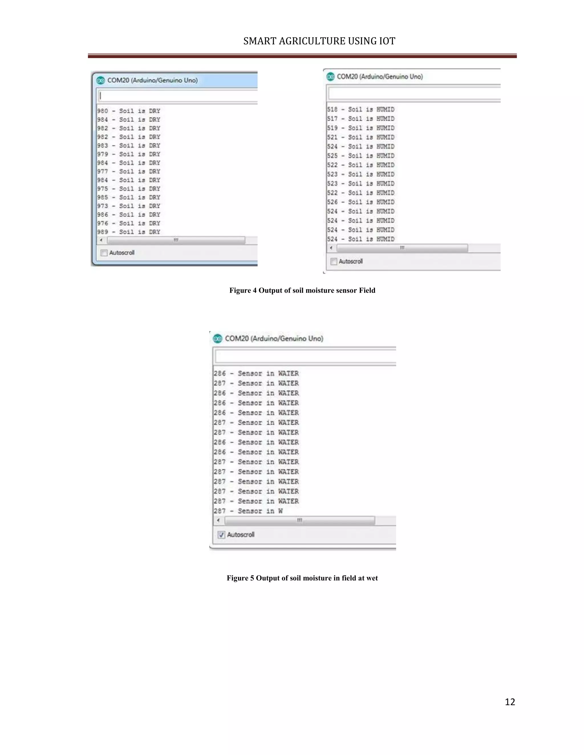 SMART AGRICULTURE USING IOT 12 Figure 4 Output of soil moisture sensor Field Figure 5 Output of soil moisture in field at wet 