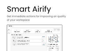 Smart Airify
Get immediate actions for improving air quality 

of your workspace
 