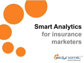 Smart Analytics
for insurance
marketers
 