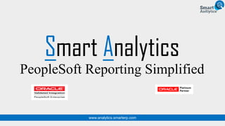 Smart Analytics
PeopleSoft Reporting Simplified
www.analytics.smarterp.com
 