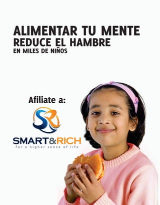 ALIMENTAR TU MENTE
REDUCE EL HAMBRE
EN MILES DE NIÑOS




    Afiliate a:
 