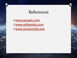 References
Owww.google.com
Owww.wikipedia.com
Owww.studymafia.org
 