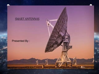 SMART ANTENNAS
Presented By :
 