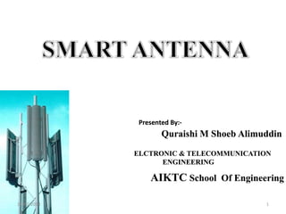 Presented By:-

Quraishi M Shoeb Alimuddin
ELCTRONIC & TELECOMMUNICATION
ENGINEERING

AIKTC School Of Engineering
12/02/2014

1

 