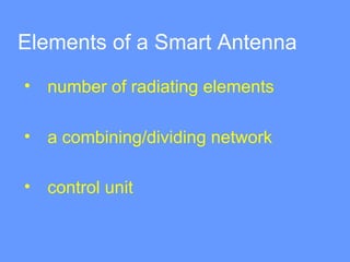 Elements of a Smart Antenna
• number of radiating elements
• a combining/dividing network
• control unit
 