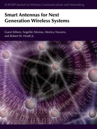 EURASIP Journal on Wireless Communications and Networking
Smart Antennas for Next
Generation Wireless Systems
Guest Editors: Angeliki Alexiou, Monica Navarro,
and Robert W. Heath Jr.
 