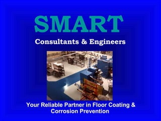 SMART   Consultants & Engineers Your Reliable Partner in Floor Coating & Corrosion Prevention  