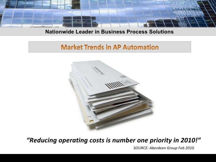 “ Reducing operating costs is number one priority in 2010!”  SOURCE: Aberdeen Group Feb 2010. Nationwide Leader in Busines...