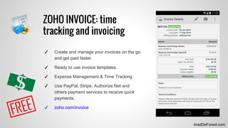 bradDeForest.com
ZOHO INVOICE: time
tracking and invoicing
✓ Create and manage your invoices on the go
and get paid faster...
