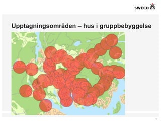 Upptagningsområden – hus i gruppbebyggelse




                                             12
 