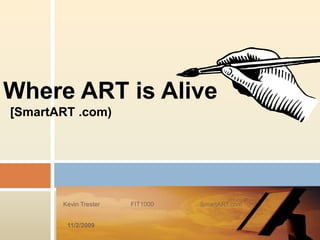 Where ART is Alive[SmartART .com) Kevin Trester                  FIT1000                           SmartART.com 11/2/2009 