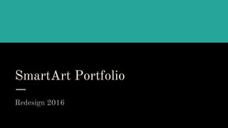 SmartArt Portfolio
Redesign 2016
 