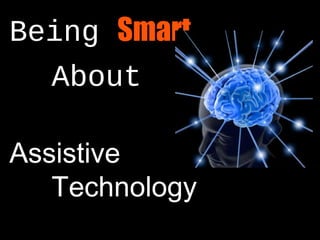 Being Smart
  About

Assistive
   Technology
 