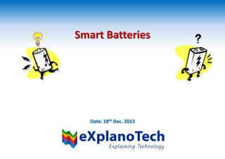 Smart Batteries

Date: 18th Dec. 2013

 