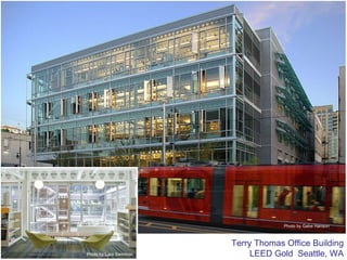 Terry Thomas Office Building LEED Gold  Seattle, WA Photo by Gabe Hanson Photo by Lara Swimmer 