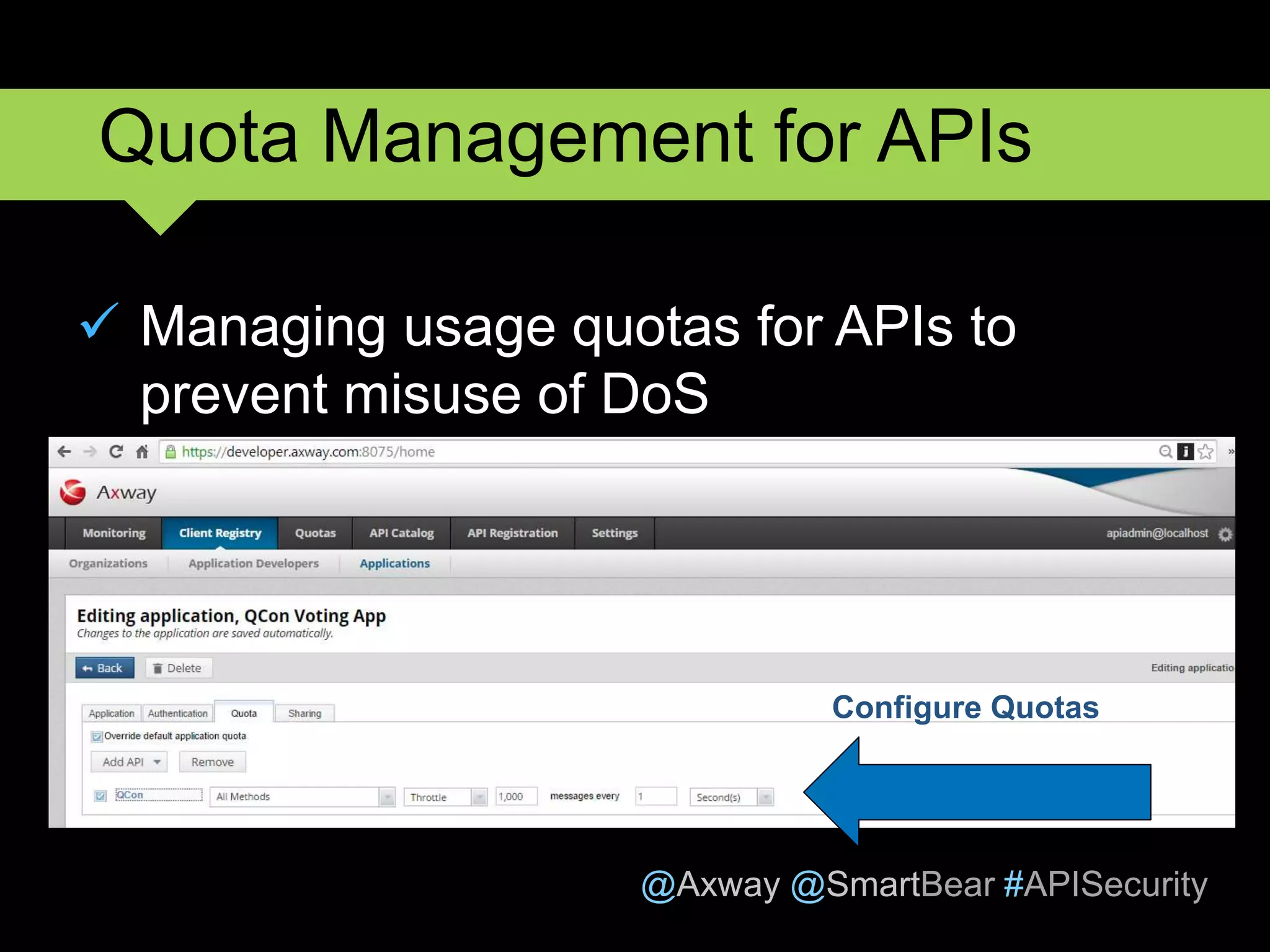 @Axway @SmartBear #APISecurity
 Managing usage quotas for APIs to
prevent misuse of DoS
11
Quota Management for APIs
Configure Quotas
 