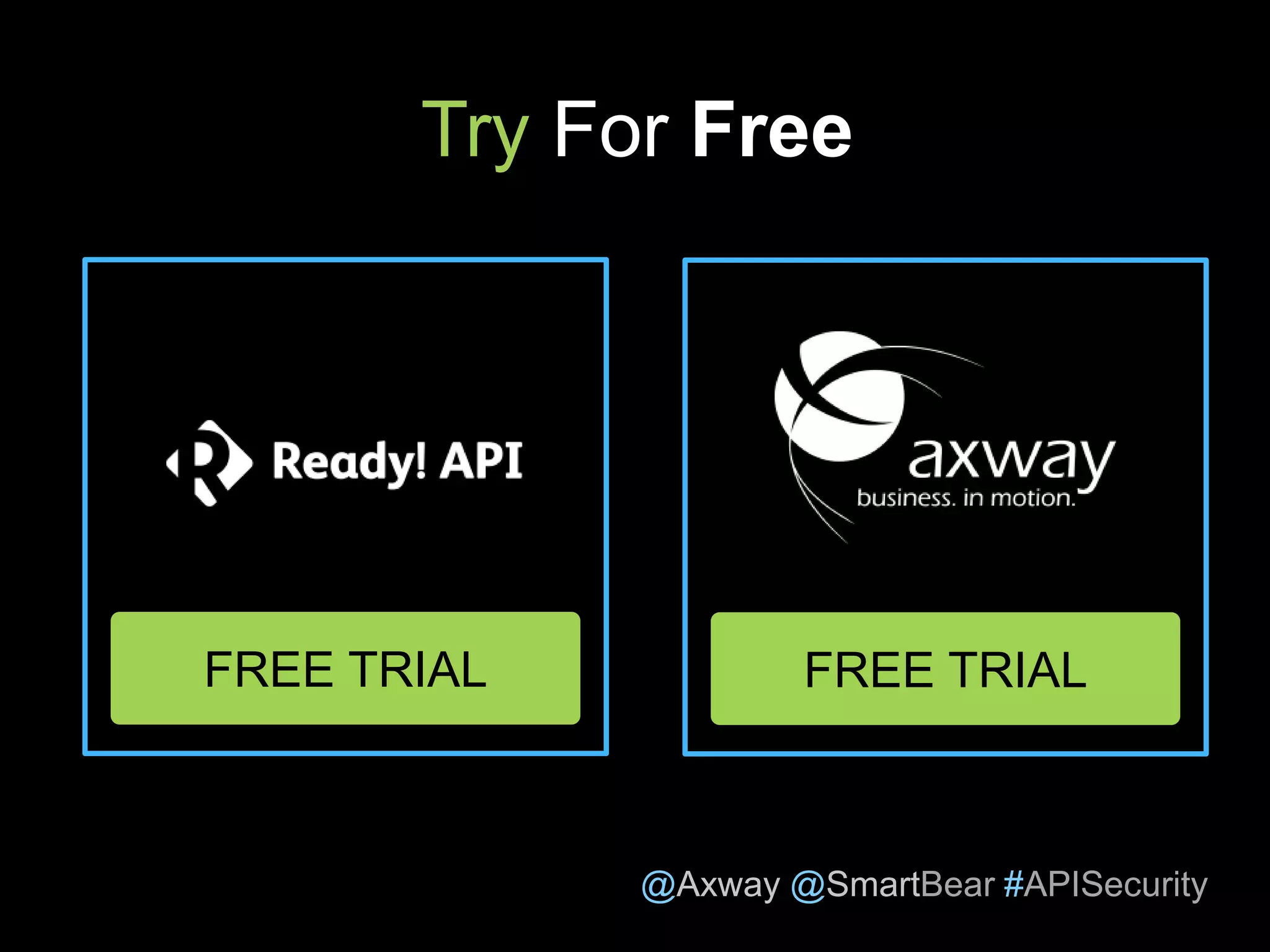 @Axway @SmartBear #APISecurity
Try For Free
FREE TRIAL FREE TRIAL
 