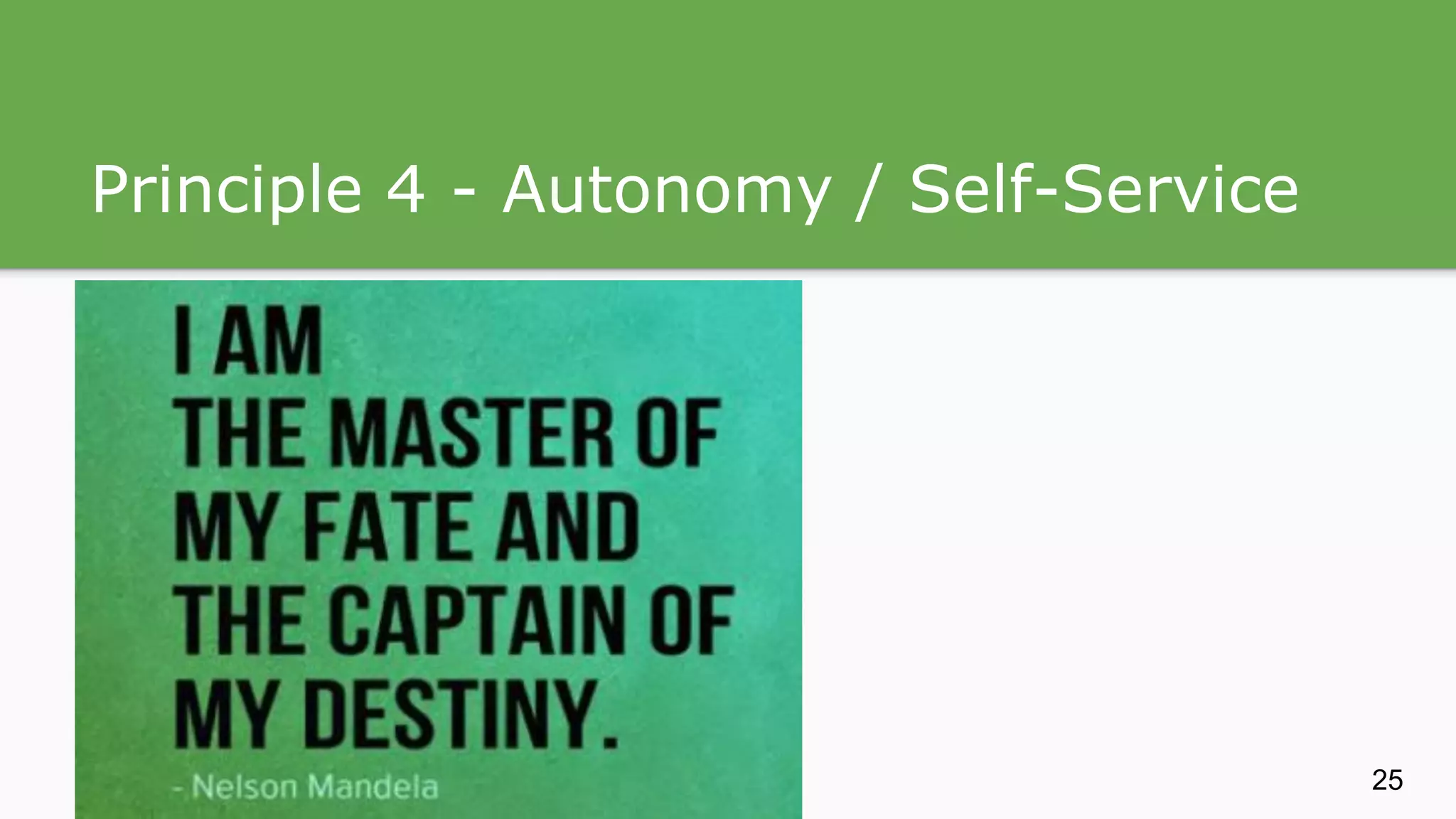 Principle 4 - Autonomy / Self-Service 25 