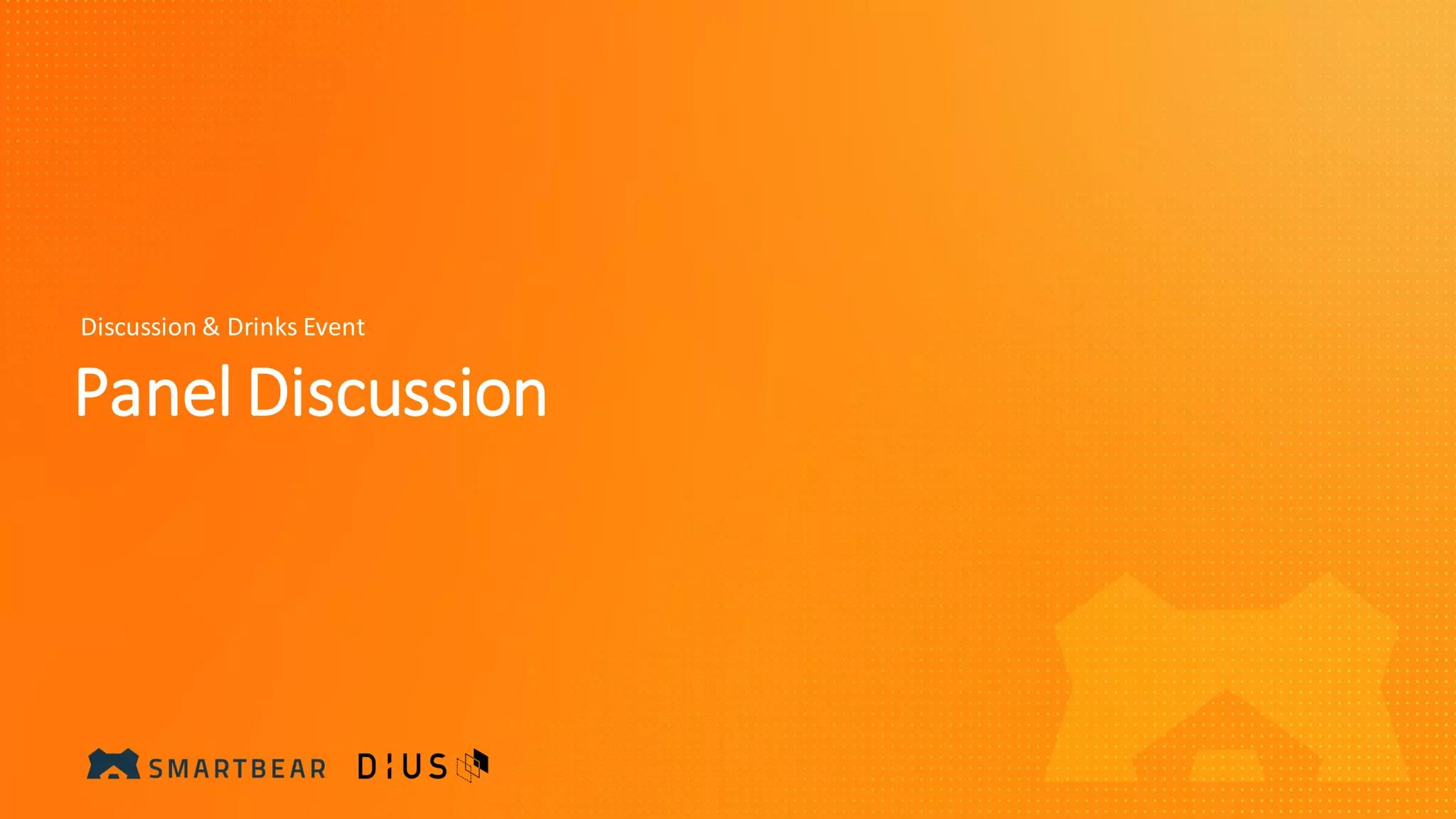 Panel Discussion
Discussion & Drinks Event
 