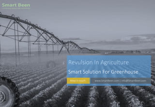 Revulsion In Agriculture
Smart Solution For Greenhouse
www.SmartBeen.com | info@SmartBeen.comKeep in touch:
 