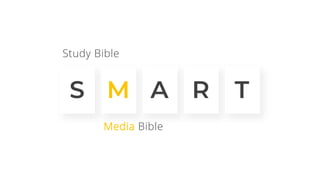 S M A R T
Study Bible
Media Bible
 