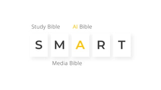 S M A R T
Study Bible
Media Bible
AI Bible
 