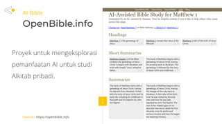AI Bible
OpenBible.info
Source: https://openbible.info
Proyek untuk mengeksplorasi
pemanfaatan AI untuk studi
Alkitab pribadi.
 