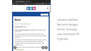 Lakukan BaDeNo
Bersama dengan
teman, keluarga,
atau kelompok PA
di gereja.
 