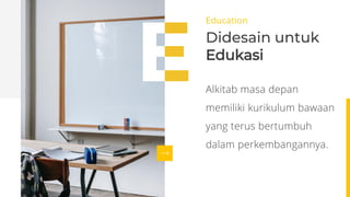 Education
Didesain untuk
Edukasi
Alkitab masa depan
memiliki kurikulum bawaan
yang terus bertumbuh
dalam perkembangannya.
 
