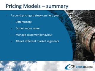 • A sound pricing strategy can help you:
• Differentiate
• Extract more value
• Manage customer behaviour
• Attract different market segments
 