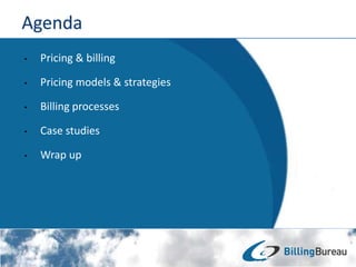 • Pricing & billing
• Pricing models & strategies
• Billing processes
• Case studies
• Wrap up
 