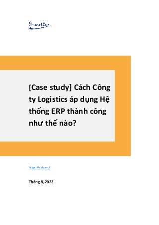 [Case study] Cách Công
ty Logistics áp dụng Hệ
thống ERP thành công
như thế nào?
https://sbiz.vn/
Tháng 8, 2022
 