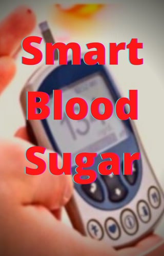 Smart
Smart
Smart
Blood
Blood
Blood
Sugar
Sugar
Sugar
 