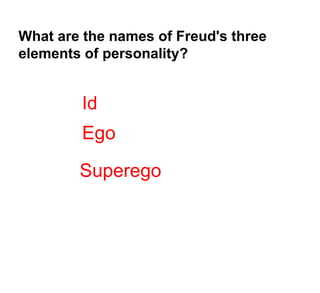 What are the names of Freud's three elements of personality?IdEgoSuperego