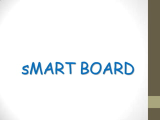 sMART BOARD
 