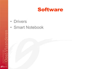 Software

• Drivers
• Smart Notebook
 