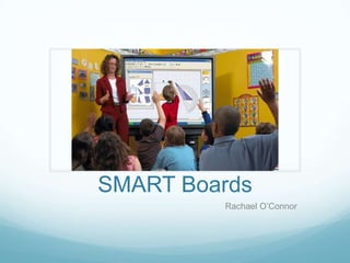 SMART Boards
Rachael O’Connor
 