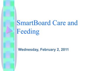 SmartBoard Care and Feeding Wednesday, February 2, 2011 