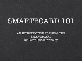 SMARTBOARD 101 ,[object Object],[object Object]