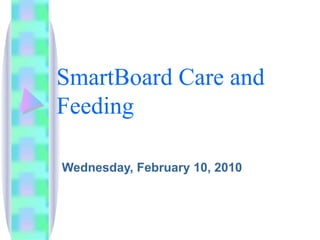 SmartBoard Care and Feeding Wednesday, February 10, 2010 