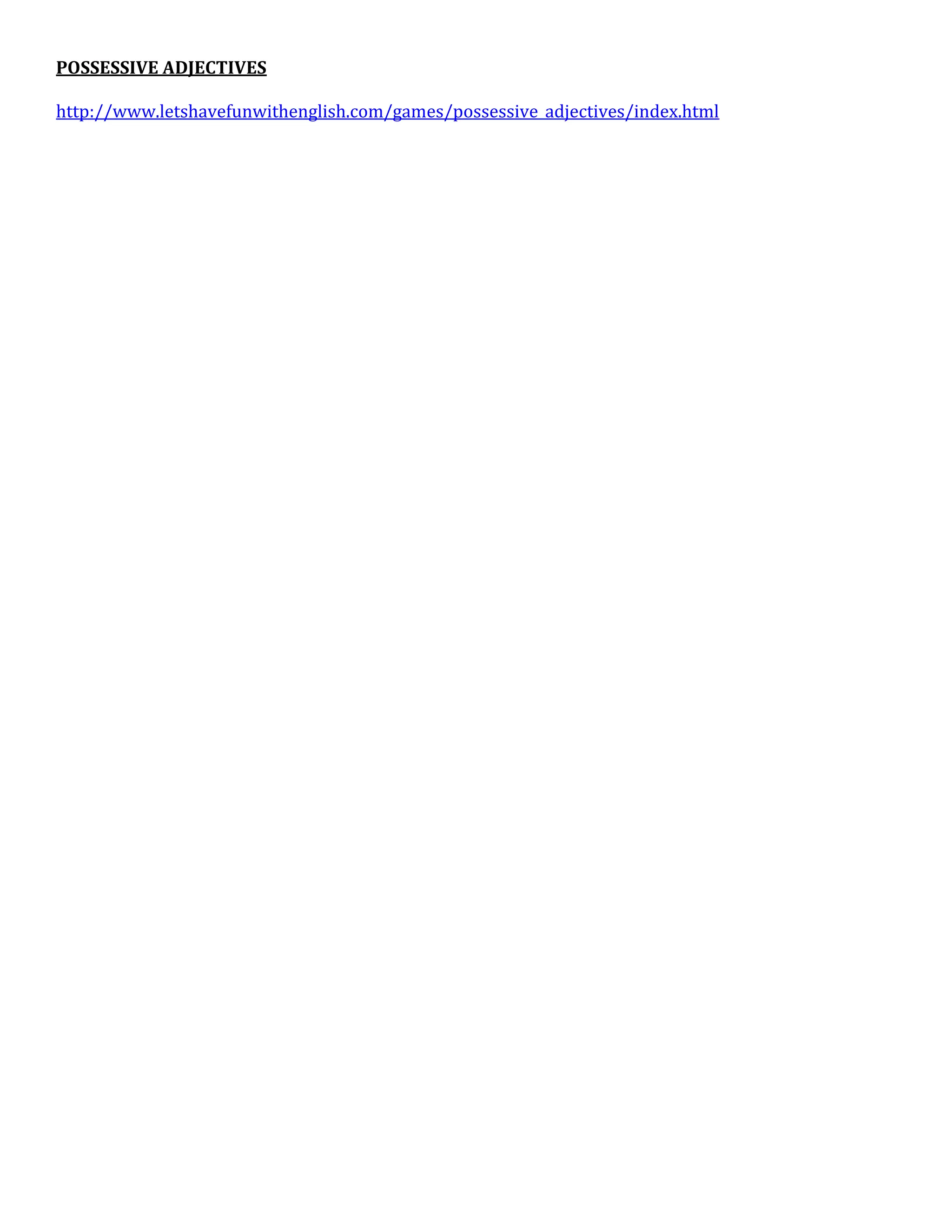 POSSESSIVE ADJECTIVES

http://www.letshavefunwithenglish.com/games/possessive_adjectives/index.html
 