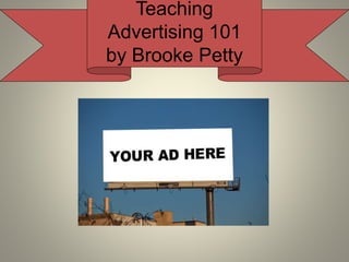 Teaching
Advertising 101
by Brooke Petty
 