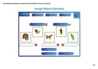 Smart Board & Notebook  Essential Training 2016­17­Final (2).notebook
28
S Elkilany
Image Match Example
 